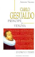 Ebook Carlo Gesualdo Principe di Venosa di Antonio Vaccaro edito da Osanna Edizioni