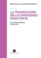 Ebook La trasmissione della conoscenza registrata di AA. VV. edito da Editrice Bibliografica