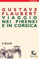 Ebook Viaggio nei Pirenei e in Corsica di Gustave Flaubert edito da TARKA