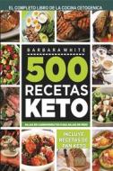 Ebook 500 Recetas KETO: El Libro de la cocina cetogénica di Bárbara White edito da Barbara White