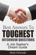 Ebook Best Answers To Toughest Interview Questions : A Job Seeker's Dream Guide di Mark Edwards edito da Emma Wilson