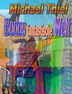Ebook Bodos fantastische Welt di Michael Thiel edito da Books on Demand