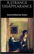 Ebook A Strange Disappearance di Anna Katharine Green edito da Books on Demand