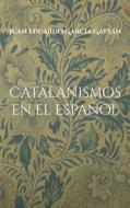 Ebook Catalanismos en el Español di Juan Eduardo García Gaytán edito da Books on Demand