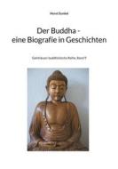 Ebook Der Buddha - Biografie in Geschichten di Horst Gunkel edito da Books on Demand