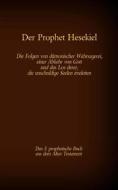 Ebook Der Prophet Hesekiel, das 3. prophetische Buch aus dem Alten Testament der BIbel di Antonia Katharina Tessnow edito da Books on Demand