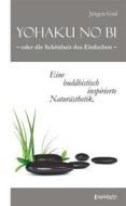 Ebook Yohaku no bi – oder die Schönheit des Einfachen – eine buddhistisch inspirierte Naturästhetik di Jürgen Gad edito da Engelsdorfer Verlag