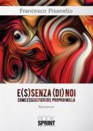 Ebook E(s)senza (di) noi di Francesco Pisanello edito da Booksprint
