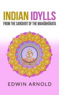Ebook Indian Idylls from the Sanskrit of the Mahâbhârata di Edwin Arnold edito da Edwin Arnold