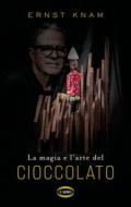 Ebook La magia e l'arte del cioccolato di Ernst Knam edito da Cairo