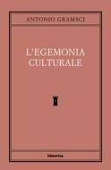 Ebook L'egemonia culturale di Gramsci Antonio edito da Historica Edizioni