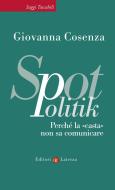 Ebook SpotPolitik di Giovanna Cosenza edito da Editori Laterza