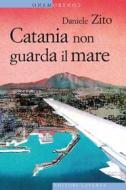 Ebook Catania non guarda il mare di Daniele Zito edito da Editori Laterza