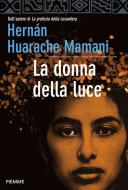 Ebook La donna della luce di Mamani Hernán Huarache edito da Piemme