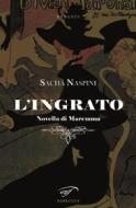 Ebook L&apos;ingrato di Sacha Naspini edito da Il Foglio Letterario