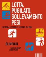 Ebook Lotta, Pugilato, Sollevamento pesi [Olympic Pill] di David Goldblatt, Johnny Acton edito da ISBN