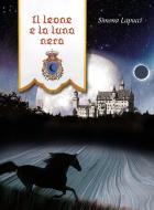 Ebook Il leone e la luna nera di Simona Lapucci edito da il Ciliegio Edizioni