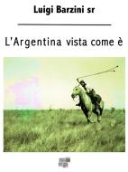 Ebook L&apos;Argentina vista come è di Luigi Barzini sr edito da KKIEN Publ. Int.
