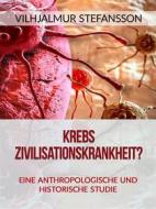 Ebook Krebs - Zivilisationskrankheit? (Übersetzt) di Vilhjalmur Stefansson edito da Stargatebook
