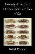 Ebook Twenty Five Cent Dinners For Families di Corson Juliet edito da Author