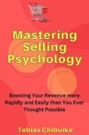 Ebook Mastering Selling Psychology di Chibuike Tobias edito da Tobias Chibuike