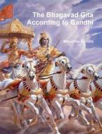 Ebook The Bhagavad Gita According to Gandhi di Mahatma Gandhi edito da Reading Essentials