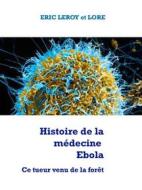 Ebook Histoire de la médecine Ebola di Eric Leroy Lore Loir edito da Books on Demand