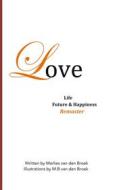 Ebook Love, Life, Future and Happiness di M.B van den Broek edito da Books on Demand