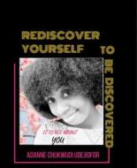 Ebook REDISCOVER YOURSELF TO BE DISCOVERED di Adanne Chukwudi Udejiofor edito da BookRix