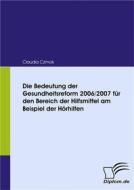 Ebook Die Bedeutung der Gesundheitsreform 2006/2007 für den Bereich der Hilfsmittel am Beispiel der Hörhilfen di Claudia Czmok edito da Diplomica Verlag