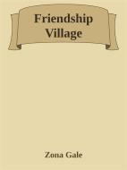 Ebook Friendship Village di Zona Gale edito da Zona Gale