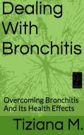 Ebook Dealing With Bronchitis di Tiziana M. edito da Tiziana M.