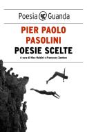 Ebook Poesie scelte di Pier Paolo Pasolini edito da Guanda