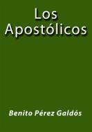 Ebook Los apostolicos di Benito Pérez Galdós edito da Benito Pérez Galdós