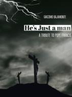 Ebook He's just a man: A tribute to pope Francis di Giacomo Bajamonte edito da Youcanprint