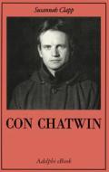 Ebook Con Chatwin di Susannah Clapp edito da Adelphi