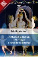 Ebook Antonio Canova (1757-1822) e l&apos;arte de&apos; suoi tempi di Adolfo Venturi edito da E-text