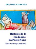 Ebook Histoire de la médecine la Peste Noire di Eric Leroy Lore Loir edito da Books on Demand