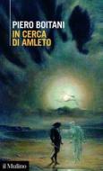 Ebook In cerca di Amleto di Piero Boitani edito da Società editrice il Mulino, Spa