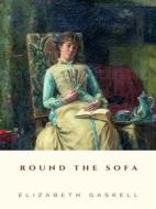 Ebook Round the Sofa di Elizabeth Gaskell edito da JH