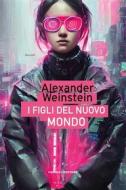 Ebook I figli del Nuovo Mondo di Alexander Weinstein edito da Fanucci Editore