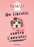 Ebook Un libretti contro l'ansietti di Musetti Animaletti edito da Mondadori