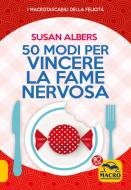 Ebook 50 modi per vincere la fame nervosa di Susan Albers edito da Macro Edizioni