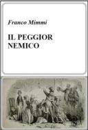 Ebook iL PEGGIOR NEMICO di Franco Mimmi edito da Franco Mimmi