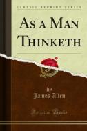 Ebook As a Man Thinketh di James Allen edito da Forgotten Books