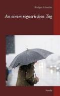 Ebook An einem regnerischen Tag di Rüdiger Schneider edito da Books on Demand