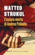 Ebook L'oscura morte di Andrea Palladio di Strukul Matteo edito da Rizzoli