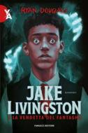 Ebook Jake Livingston e la vendetta del fantasma di Ryan Douglass edito da Fanucci Editore