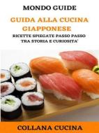 Ebook Guida alla cucina Giapponese di MONDO GUIDE edito da MONDO GUIDE