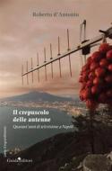 Ebook Il crepuscolo delle antenne di D'antonio Roberto edito da Guida Editori